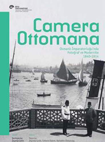 Camera Ottomana: Osmanli Imparatorlugu'nda fotograf ve modernite 1840-1914.