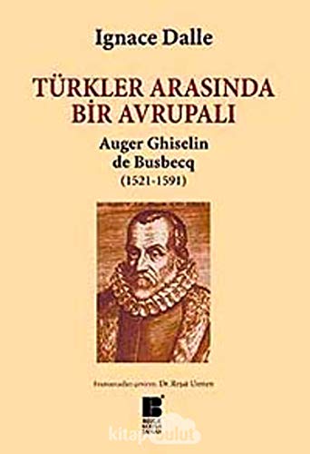 Beispielbild fr Turkler arasinda bir Avrupali: Auger Ghiselin de Busbecq (1521-1591). zum Verkauf von BOSPHORUS BOOKS