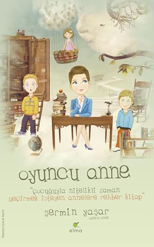 Stock image for Oyuncu Anne: ?ocuguyla Nitelikli Zaman Ge?irmek Isteyen Annelere Rehber Kitap (Turkish Edition) for sale by SecondSale