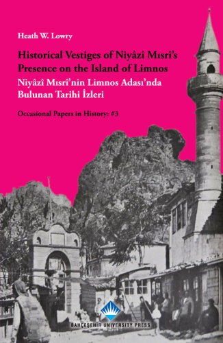 Historical vestiges of Niyâzî Misrî's presence on the Island of Limnos.= Niyâzî Misrî'nin Limnos ...