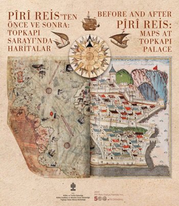 Before and after Piri Reis: Maps at Topkapi Palace = Piri Reis'ten once ve sonra Topkapi Sarayi'n...