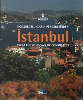 Konsolosluklarin Penceresinden Istanbul=From the Windows of Consulates.