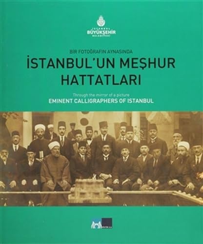 Imagen de archivo de Through the mirror of a picture eminent calligraphers of Istanbul = Bir fotografin aynasinda Istanbul'un meshur hattatlari. a la venta por BOSPHORUS BOOKS