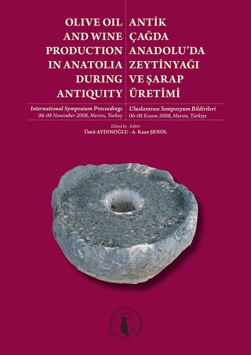 Olive oil and wine production in Anatolia during Antiquity = Antik Cagda Anadolu'da zeytinyagi ve...