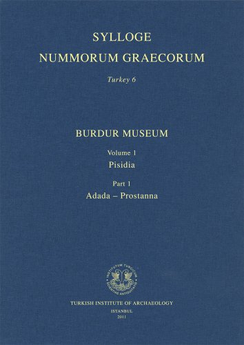 Sylloge nummorum Graecorum, Turkey 6: Burdur Museum. Volume 1 Pisidia - Part 1 Adada-Prostanna.