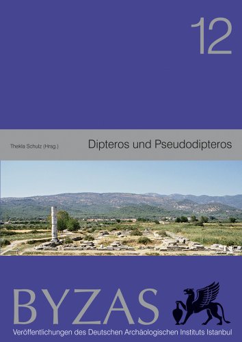 Byzas 12 - Dipteros und Pseudodipteros Bauhistorische und archäologische Forschungen