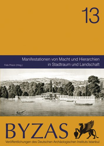 Byzas 13 - Manifestationen von Macht und Hierarchien in Stadtraum und Landschaft