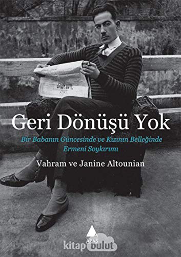 Stock image for Geri donusu yok. Bir babanin guncesinde ve kizinin belleginde Ermeni soykirimi. Translated by Renan Akman. for sale by BOSPHORUS BOOKS
