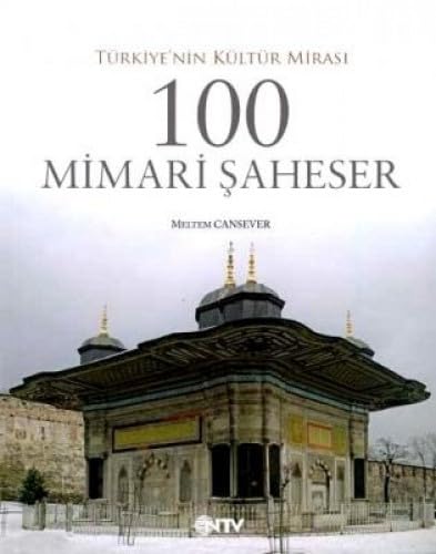 Turkiye'nin kultur mirasi 100 mimari saheser.