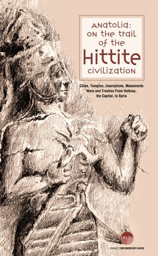 Anatolia: On the trail of the Hittite civilization. Cities, temples, inscriptions, monuments, war...
