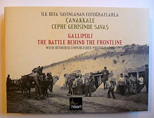 Ilk Defa Yayinlanan Fotograflarla Canakkale Cephe Gerisinde Savas / Gallipoli the Battle Behind t...