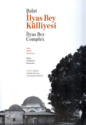 9786056255106: Balat Ilyas Bey Complex: History, Architecture, Restoration