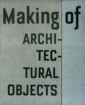 Making of architectural objects. Introduction: Maria Voyatzaki.