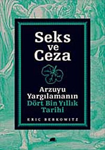Stock image for Seks ve ceza: Arzuyu yargilamanin dort bin yillik tarihi. for sale by BOSPHORUS BOOKS