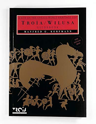 9786056392504: Troia/Wilusa Guidebook : A Site on the UNESCO World Heritage List by Manfred O. Korfmann (2005-01-01)