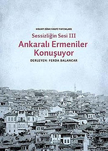 Sessizligin sesi III: Ankarali Ermeniler konusuyor. Preface by Raymond H. Kevorkian. Postface by ...