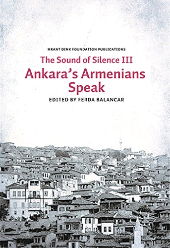 The sound of silence III: Ankara's Armenians speak. Preface by Raymond H. Kevorkian. Afterword by...