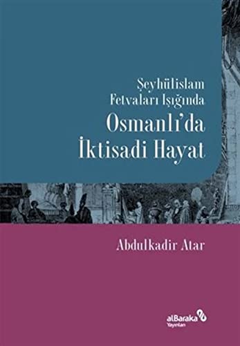 Stock image for Seyhlislam Fetvalari Isiginda Osmanli'da Iktisadi Hayat for sale by Istanbul Books