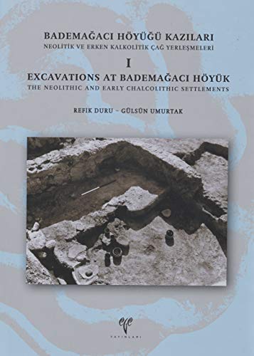 Stock image for Excavations at Bademagaci Hoyuk: The Neolithic and Early Chalcolithic settlements -I = Bademagaci Hoyugu kazilari: Neolitik ve Erken Kalkolitik Cag yerleskeleri -I. for sale by BOSPHORUS BOOKS