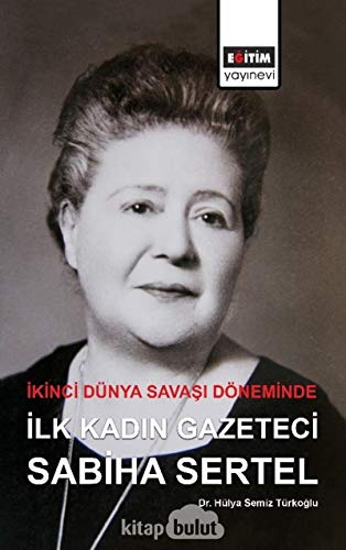 Stock image for Ikinci Dnya Savasi Dneminde Ilk Kadin Gazeteci Sabiha Sertel for sale by Istanbul Books