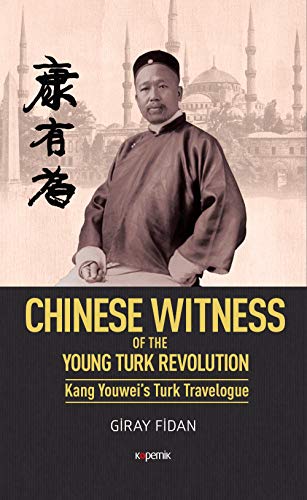 9786058069749: Chinese Witness: Of the Young Turk Revolution Kang Youwei's Turk Travelogue