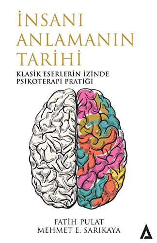 9786058103498: İnsanı Anlamanın Tarihi: Klasik Eserlerin İzinde Psikoterapi Pratiği (Turkish Edition)