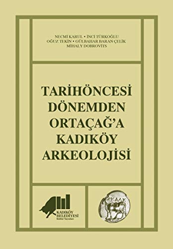 Stock image for Tarihncesi Dnemden Ortacag'a Kadiky Arkeolojisi for sale by Istanbul Books