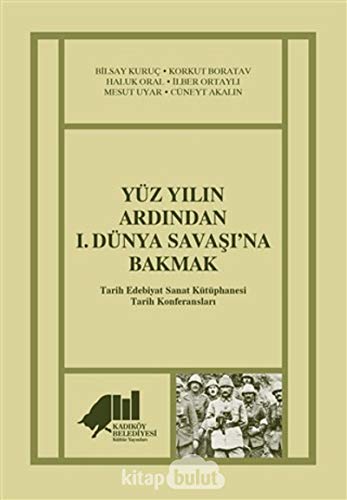 Imagen de archivo de Yz Yilin Ardindan I. Dnya Savasi'na Bakmak - Tarih Edebiyat Sanat Ktphanesi Tarih Konferanslari a la venta por Istanbul Books