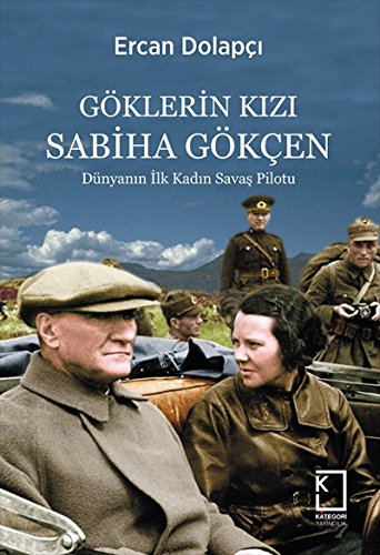 Stock image for Göklerin Kizi Sabiha Gökcen - Dünyanin Ilk Kadin Savas Pilotu for sale by Istanbul Books