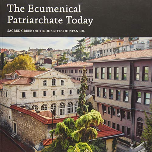 Stock image for The Ecumenical Patriarchate Today: Sacred Greek Orthodox Sites of Istanbul for sale by ThriftBooks-Dallas