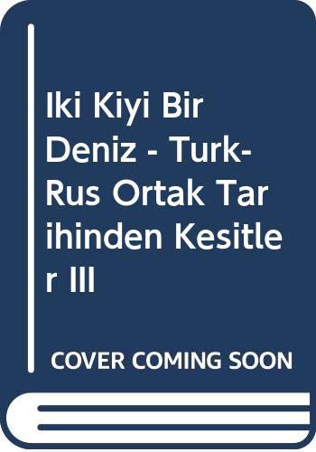 Stock image for Iki Kiyi Bir Deniz. Turk - Rus Ortak Tarihinden Kesitler. for sale by Librakons Rare Books and Collectibles