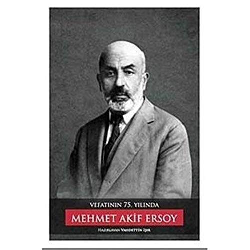 Vefatinin 75. Yilinda Mehmet Akif Ersoy: Sempozyum Bildirileri, 12-13 Mart 2011. Edited by Vahdet...