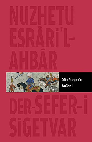 Imagen de archivo de Nzhet-i esrr'l-ahyr der-ahbr-i Sefer-i Sigetvar: Sultan Sleyman'in son seferi. Edited by Gnhan Breki, H. Ahmet Aslantrk. a la venta por Khalkedon Rare Books, IOBA