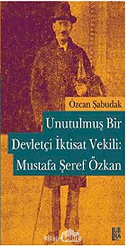 Stock image for Unutulmus Bir Devletci Iktisat Vekili: Mustafa Seref Ozkan for sale by dsmbooks