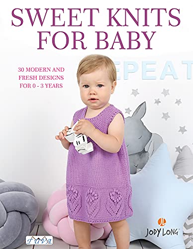Stock image for Sweet Knits for Baby: 30 Modern and Fresh Designs for 0 - 3 Years for sale by Decluttr