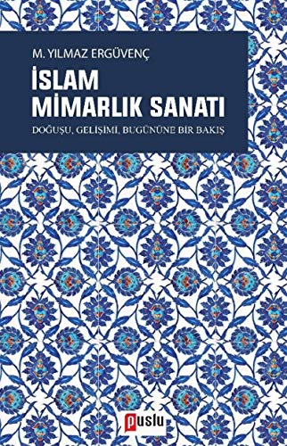 Stock image for Islam Mimarlik Sanati - Dogusu, Gelisimi, Bugnne Bir Bakis for sale by Istanbul Books