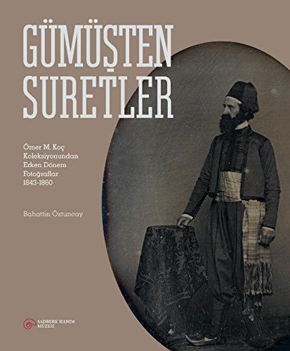 Stock image for Gumusten suretler: Omer M. Koc Koleksiyonundan erken donem fotograflar 1843 - 1860. 25 Mayis - 10 Ekim 2017. [Exhibition catalogue]. for sale by BOSPHORUS BOOKS