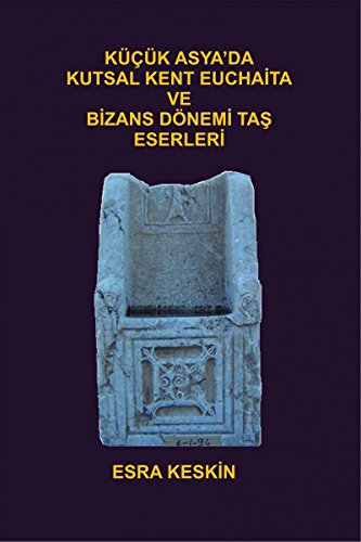 Imagen de archivo de Kck Asya'da Kutsal Kent Euchaita ve Bizans Dnemi Tas Eserleri a la venta por Istanbul Books