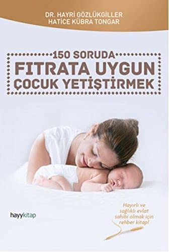 Stock image for 150 Soruda Fitrata Uygun Cocuk Yetistirmek: Hay?rl? ve sa?l?kl? evlat sahibi olmak iin rehber kitap! for sale by medimops