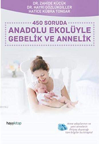 Stock image for 450 Soruda Anadolu Ekolyle Gebelik ve Annelik: Anne Adaylar?n?n ve Yeni Annelerin ?htiya Duyaca?? Tm Bilgiler Bu Kitapta! (Turkish Edition) for sale by GF Books, Inc.
