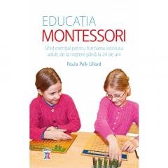 9786063325465: Educatia Montessori. Ghid esențial pentru formarea viitorului adult, de la naștere pnă la 24 de ani.