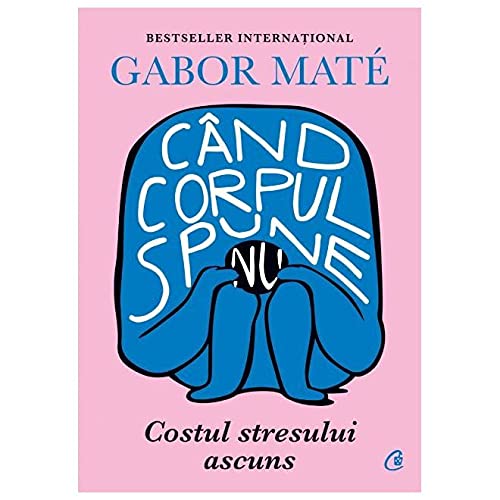 Stock image for Cand corpul spune nu, costul stresului ascuns by Gabor Mate, Romanian edition for sale by Goodwill Books