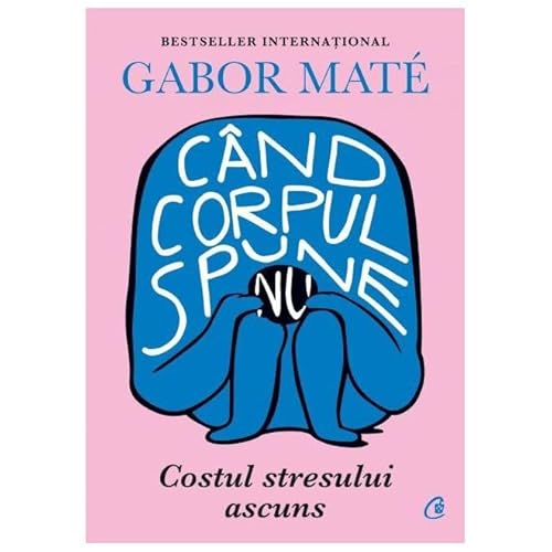 9786064409706: Cand corpul spune nu, costul stresului ascuns by Gabor Mate, Romanian edition