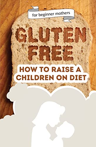 

How to raise a children on diet: Gluten-free lifestyle at 3 years old : Learn how to teach your child the importance of a healthy eating plan and how