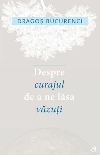Beispielbild fr Despre Curajul De A Ne Lasa Vazuti zum Verkauf von medimops