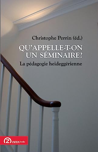 Beispielbild fr Qu appelle-t-on un sminaire ? La pdagogie heideggrienne (French Edition) zum Verkauf von Gallix