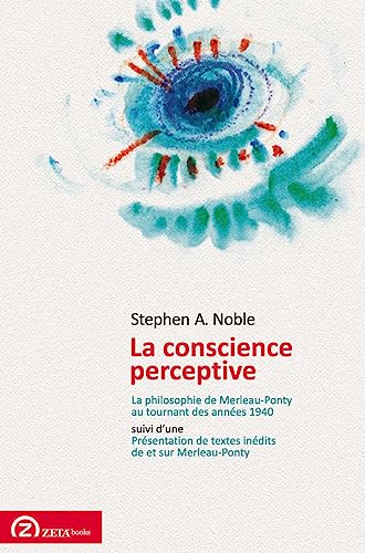 Stock image for Conscience Perceptive: La Philosophie de Merleau-Ponty au Tournant des Annees 40 (French Edition) for sale by Gallix