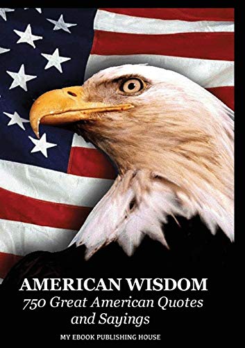 Imagen de archivo de American Wisdom - 750 Great American Quotes and Sayings (English) a la venta por Brook Bookstore On Demand