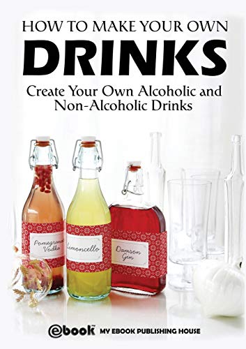 Imagen de archivo de How to Make Your Own Drinks: Create Your Own Alcoholic and Non-Alcoholic Drinks [Soft Cover ] a la venta por booksXpress