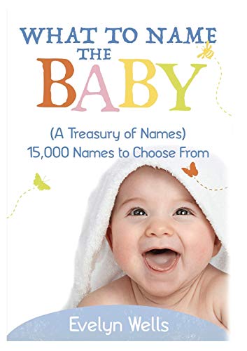 Stock image for What To Name The Baby (A Treasury of Names): 15,000 Names to Choose From for sale by ThriftBooks-Atlanta